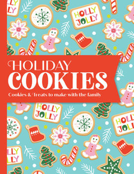 Hardcover Holiday Cookies: Cookies & Treats to Make with the Family Book
