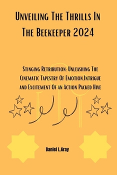 Paperback Unveiling The Thrills In The Beekeeper 2024: Stinging Retribution: Unleashing The Cinematic Tapestry Of Emotion, Intrigue and Excitement Of an Action Book