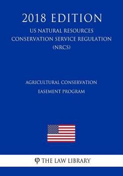Paperback Agricultural Conservation Easement Program (US Natural Resources Conservation Service Regulation) (NRCS) (2018 Edition) Book