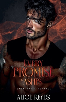 Every Promise is Ashes: Dark Mafia Romance (Poison to Ashes)