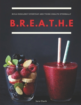 Paperback Breathe: Build Resilency Everyday and Think Health Eternally Book