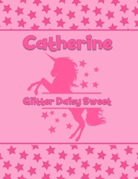 Catherine Glitter Daisy Sweet: Personalized Draw & Write Book with Her Unicorn Name | Word/Vocabulary List Included for Story Writing
