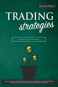 Paperback TRADING strategies: This book includes Day Trading and Options Trading. Make cash and understanding the best strategies to start investing Book