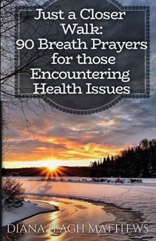 Paperback 90 Breath Prayers for Those Encountering Health Issues (Just a Closer Walk: Breath Prayers) Book