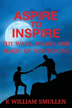 Paperback Aspire to Inspire The Ways, Means and Magic of Mentoring Book