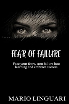 Paperback FEAR OF FAILURE Face Your Fears, Turn Failure into Learning and Embrace Success Book
