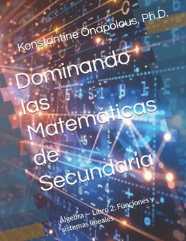 Dominando las Matemáticas de Secundaria: Álgebra — Libro 2: Funciones y sistemas lineales (Spanish Edition)