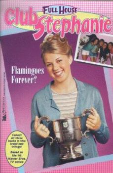 Flamingoes Forever? (Full House: Club Stephanie, #9) - Book #9 of the Full House: Club Stephanie