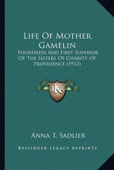 Paperback Life Of Mother Gamelin: Foundress And First Superior Of The Sisters Of Charity Of Providence (1912) Book