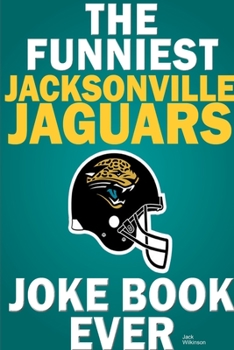 Paperback The Funniest Jacksonville Jaguars Joke Book Ever Book