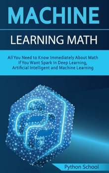 Hardcover Machine Learning Math All You Need to Know Immediately About Math If You Want Spark In Deep Learning, Artificial Intelligent and Machine Learning Book
