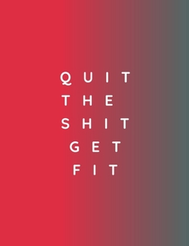 Paperback Quit The Shit Get Fit: 47 Week Workout&Diet Journal For Women - Red Motivational Workout/Fitness and/or Nutrition Journal/Planners - 100 Page Book