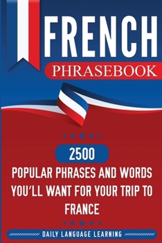 Paperback French Phrasebook: 2500 Popular Phrases and Words You'll Want for Your Trip to France Book