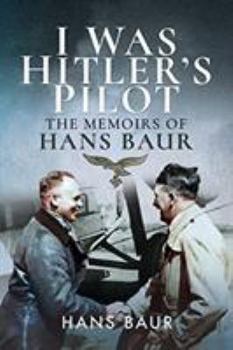 Paperback I Was Hitler's Pilot: The Memoirs of Hans Baur Book