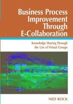 Paperback Business Process Improvement Through E-collaboration: Knowledge Sharing Through The Use Of Virtual Groups Book