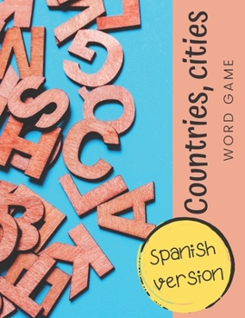 Countries, cities - word game: The ultimate parlor game, 100 tables with 6 categories to fill - SPANISH VERSION (Tutti frutti) (Spanish Edition)