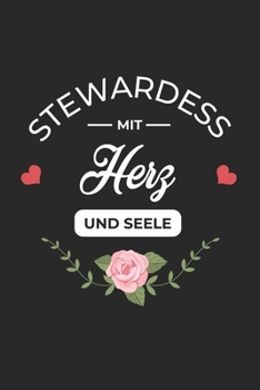 Stewardess Mit Herz und Seele: A5 Blanko • Notebook • Notizbuch • Taschenbuch • Journal • Tagebuch - Ein lustiges Geschenk für Freunde oder die ... beste Stewardess der Welt (German Edition)