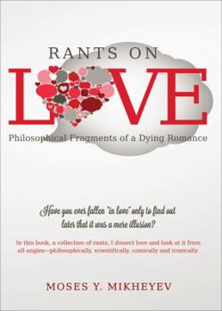 Rants on Love: Philosophical Fragments of a Dying Romance