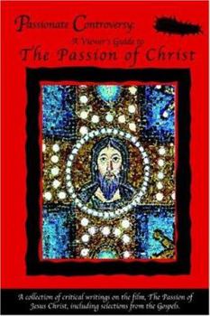 Paperback Passionate Controversy: A Viewer's Guide to the Passion of Christ Book