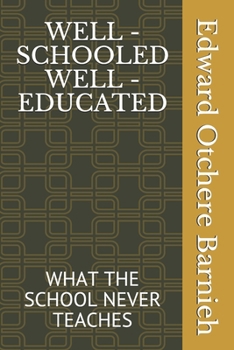 Paperback Well - Schooled Well - Educated: What the School Never Teaches Book