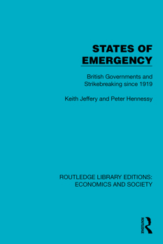 States of Emergency: British Governments and Strikebreaking since 1919 (Routledge Library Editions: Economics and Society)