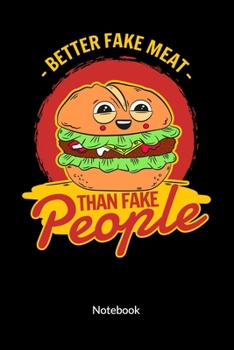 Paperback Better fake meat than fake people. Notebook: Meatless Meat Notebook for a vegan or vegetarian, ruled 6x9. Book