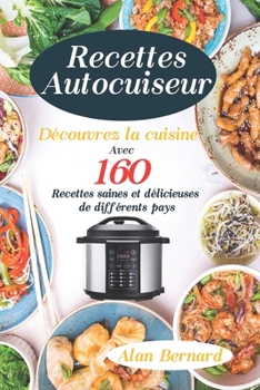 Paperback Recettes Autocuiseur: D?couvrez la cuisine avec 160 recettes, saines et d?licieuses de diff?rents pays: Recettes saines et faciles [French] Book