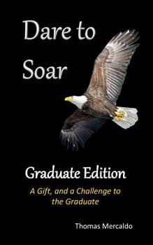 Paperback Dare To Soar: Graduate Edition: A Gift, and a Challenge to the Graduate Book