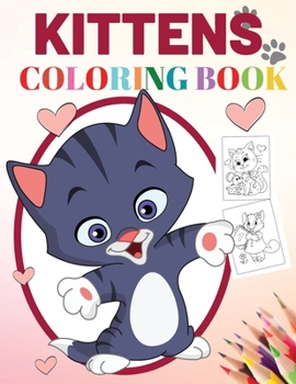 Kittens Coloring Book: Adorable Kitten Designs, Great Gift for Kitten, Cat Lovers