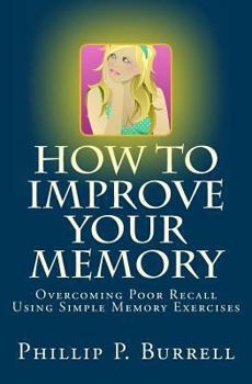 Paperback How to Improve Your Memory: Overcoming Poor Recall Using Simple Memory Exercises Book