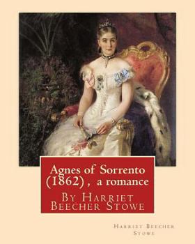 Paperback Agnes of Sorrento (1862), By Harriet Beecher Stowe (a romance) Book
