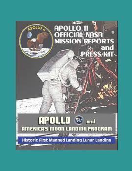 Paperback Apollo and America's Moon Landing Program: Apollo 11 Official NASA Mission Reports and Press Kit - Historic First Manned Landing Lunar Landing Book