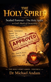 The Holy Spirit: Sealed Forever: The Holy Spirit as God’s Mark of Ownership