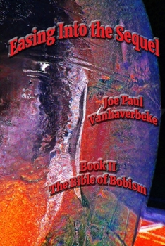 Paperback Easing Into the Sequel: Book II The Bible of Bobism Book