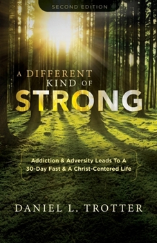 Paperback A Different Kind of Strong - Second Edition: Addiction & Adversity Leads To A 30-Day Fast & A Christ-Centered Life Book