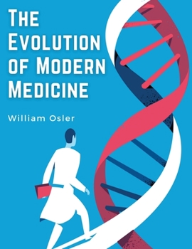 Paperback The Evolution of Modern Medicine: A Series of Lectures Delivered at Yale University on the Silliman Foundation Book