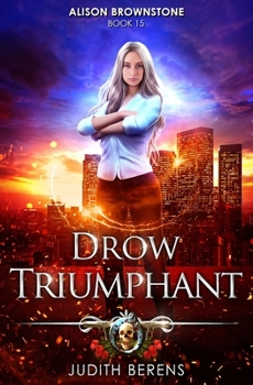 Drow Triumphant: An Urban Fantasy Action Adventure - Book #15 of the Alison Brownstone