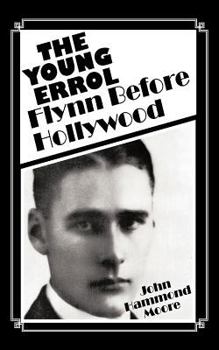 Paperback The Young Errol: Flynn Before Hollywood Book