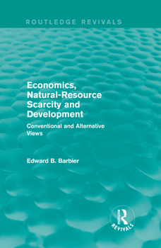 Hardcover Economics, Natural-Resource Scarcity and Development (Routledge Revivals): Conventional and Alternative Views Book
