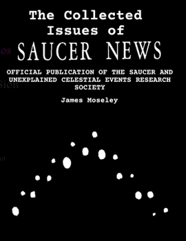 Paperback The Collected Issues of SAUCER NEWS: Official Publication of the Saucer and Unexplained Celestial Events Research Society Book