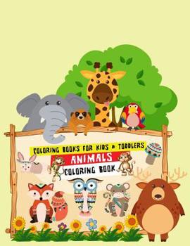 Coloring Books for Kids & Toddlers Animals Coloring Book: Animals Coloring Children Activity Books for Kids Ages 2-4, 4-8, Boys, Girls, Fun Early ... for ... Workbooks, Toddler Coloring Book