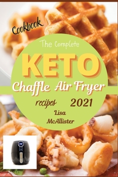 Paperback The complete air fryer cookbook 2021 + keto chaffle recipes: The best cookbook of ketogenic diet for woman over 50 Book