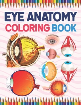 Paperback Eye Anatomy Coloring Book: Medical Anatomy Coloring Book for kids Boys and Girls. Physiology Coloring Book for kids. Stress Relieving, Relaxation Book