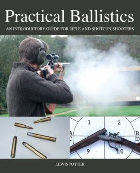 Hardcover Practical Ballistics: An Introductory Guide for Rifle and Shotgun Shooters Book