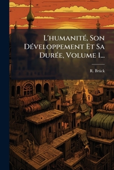 Paperback L'humanitÃ(c), Son DÃ(c)veloppement Et Sa DurÃ(c)e, Volume 1... [French] Book