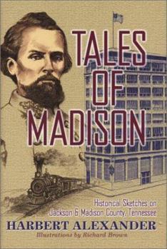 Hardcover Tales Of Madison: Historical Sketches On Jackson And Madison County, Tennessee Book