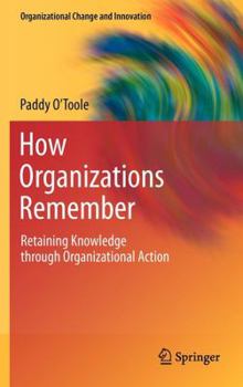Hardcover How Organizations Remember: Retaining Knowledge Through Organizational Action Book