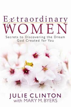 Hardcover Extraordinary Women: Secrets to Discovering the Dream God Created for You Book