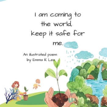 Paperback I am coming to the world, keep it safe for me: an illustrated poem Book