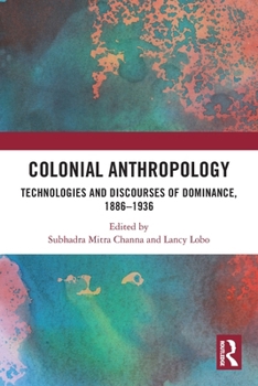 Paperback Colonial Anthropology: Technologies and Discourses of Dominance, 1886-1936 Book